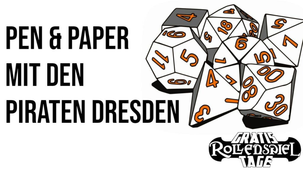 Links im Bild zu lesen: "Pen & Paper mit den Piraten Dresden", daneben verschiedene Würfel mit orangenen Ziffern und das Logo der Gratis Rollenspiel Tage